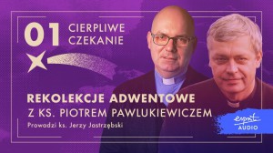 Zadbaj o dzis - rekolekcje adwentowe z ks Piotrem Pawlukiewiczem